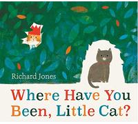 Where Have You Been, Little Cat? : A Sunday Times Children's Book of the Week