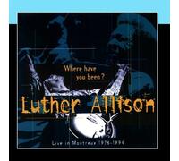 Where Have You Been? Live in Montreux 1976-1994 By Luther Allison (2000-03-01)
