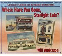 Where Have You Gone, Starlight Cafe?: America's Golden Era Roadside Restaurants