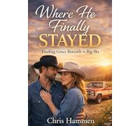 Where He Finally Stayed: Finding Grace Beneath the Big Sky