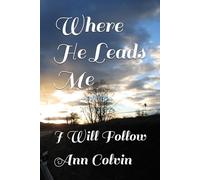 Where He Leads Me: I Will Follow