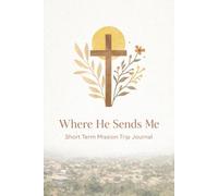 Where He Sends Me: FTLON Mission Trip Journal