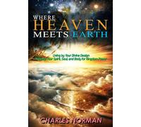 Where Heaven Meets Earth: Living by Your Divine Design: Activate Your Spirit, Soul, and Body for Kingdom Power: 3 (The Spirit-Led Life Series)