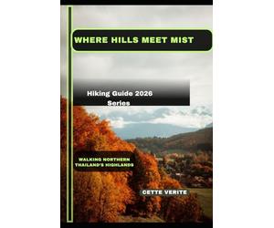 WHERE HILLS MEET MIST: WALKING NORTHERN THAILAND’S HIGHLANDS