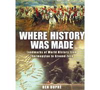 Where History Was Made: Landmarks of World History from Thermopylae to Ground Zero