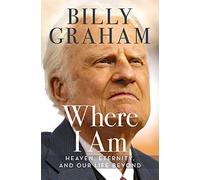 Where I Am: Heaven, Eternity, and Our Life Beyond