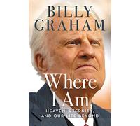 WHERE I AM ITPE: Heaven, Eternity, and Our Life Beyond