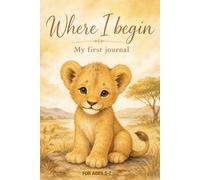 Where I Begin: My First Journal: Ages 5-7 to Draw, Write, and Express Feelings