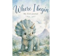 Where I Begin: My First Journal: Ages 5-7 to Draw, Write, and Express Feelings