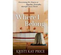Where I Belong: Overcoming the Stigma of Bipolar Disorder through Jesus Christ