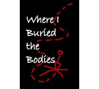 Where I Buried the Bodies: A lined 6"X9" journal