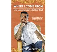 Where I Come from: Life Lessons from a Latino Chef