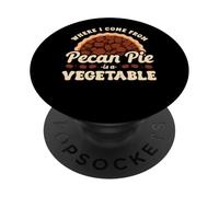 Where I Come From Pecan Pie Is A Vegetable Humor PopSockets Adhesive PopGrip