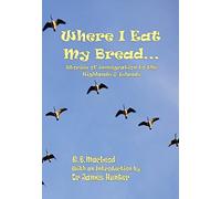 Where I Eat My Bread: Stories of Immigration to the Highlands and Islands