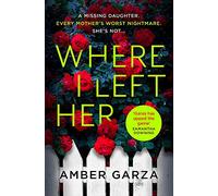 Where I Left Her: The pulse-racing thriller about every parent's worst nightmare . . .