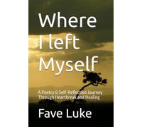 Where I left Myself: A Poetry & Self-Reflection Journey Through Heartbreak and Healing