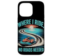 Where I Ride, No Roads Needed Jet Ski Summer Case for iPhone 14 Pro Max