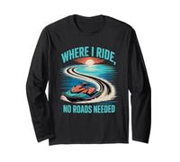 Where I Ride, No Roads Needed Jet Ski Summer Long Sleeve T-Shirt