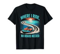 Where I Ride, No Roads Needed Jet Ski Summer T-Shirt
