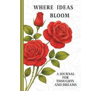 Where Ideas Bloom. A Journal For Thoughts And Dreams: Inspirational Floral Lined Notebook - 6x9 inches - For Girls and Women