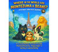 Where In The World Are Montezuma & Beans?...and their side-kick Slothy!: A Coloring Adventure of Monuments, Mischief & World Wonders (The Adventures Of Montezuma & Beans)