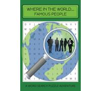 Where in the World...Famous People: A Word Search Puzzle Adventure, Use the hidden words in the puzzle to figure out which country they represent | 6 X 9 inches, 110 pages | 50+ Puzzles