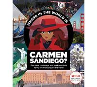 Where in the World is Carmen Sandiego? – Fun Facts, Cool Maps & Seek and Finds for 10 Locations