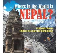 Where in the World is Nepal? Geography Books Children's Explore the World Books