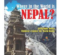 Where in the World is Nepal? Geography Books | Children's Explore the World Books