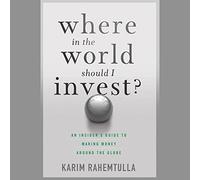 Where In the World Should I Invest: An Insider's Guide to Making Money Around the Globe: 69 (Agora Series)