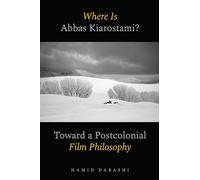 Where Is Abbas Kiarostami?: Toward a Postcolonial Film-Philosophy
