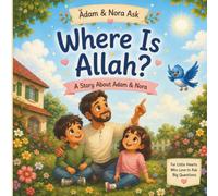 Where Is Allah?: A Gentle Islamic Story About Adam & Nora (Adam & Nora Ask)