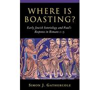 Where is Boasting?: Early Jewish Soteriology and Paul's Response in Romans 1-5