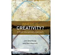Where is Creativity?: A Multi-disciplinary Approach – Routledge
