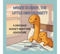 WHERE IS DINGY, THE LITTLE DINO NUGGET?: A DINOSAUR NUGGET BEDTIME ADVENTURE