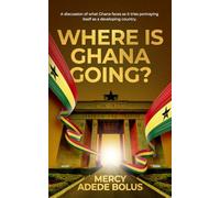 Where is Ghana going?: A discussion of what Ghana faces as it tries portraying itself as a developing country.