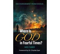 Where Is God in Fearful Times?: Encouragement From Exodus