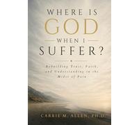 Where is God When I Suffer?: Rebuilding Trust, Faith, and Understanding in the Midst of Pain
