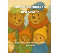 Where Is Grandpa’s Red Scarf?: A cozy winter search adventure with the bear family