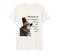 Where is Guy Fawkes When You Really Need Him? Premium T-Shirt