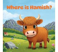 Where is Hamish?: A Fun and Interactive Hide-and-S ook with a Cute Highland Cow in Full Premium Color (Hamish The Highland Cow)