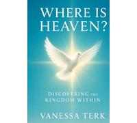 WHERE IS HEAVEN?: Discovering the Kingdom Within (The Kingdom Within Series)