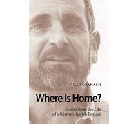 Where Is Home? Stories from the Life of a German-Jewish Emigre