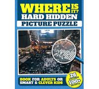 Where Is It? Hard Hidden Picture Puzzle Book For Adults or Smart and Clever Kids: 26 Pictures Over 100 Objects to Find, Challenging Difficult Relaxing ... (Check Your Observation Skills and Have Fun!)