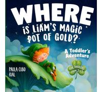 Where is Liam’s Magic Pot of Gold? A Toddler’s Adventure: A Magical Leprechaun Adventure for Toddlers and Preschoolers | Saint Patrick’s Day Picture ... Rainbows, Gold, Nature and Bedtime Dreams