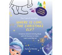 Where is Lumi, the Christmas Elf?: Creative Advent Activity Book with 24 Scenes to Color, Learn and Marvel (The Magical Elves)