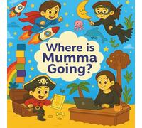 Where is Mumma Going?: A gentle story of working moms and little hearts