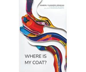Where is My Coat?: Finding Joy and Peace in Life's Disappointments