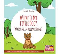 Where Is My Little Dog? - Wo ist mein kleiner Hund?: Bilingual children's picture book in English-German: 4 (Where Is...? Wo Ist...?)