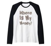 Where is My Money I Love Money Show Me The Money Memes Raglan Baseball Tee